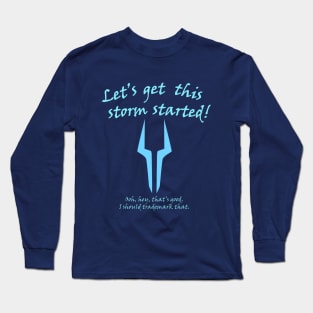 Lets get this storm started! Long Sleeve T-Shirt